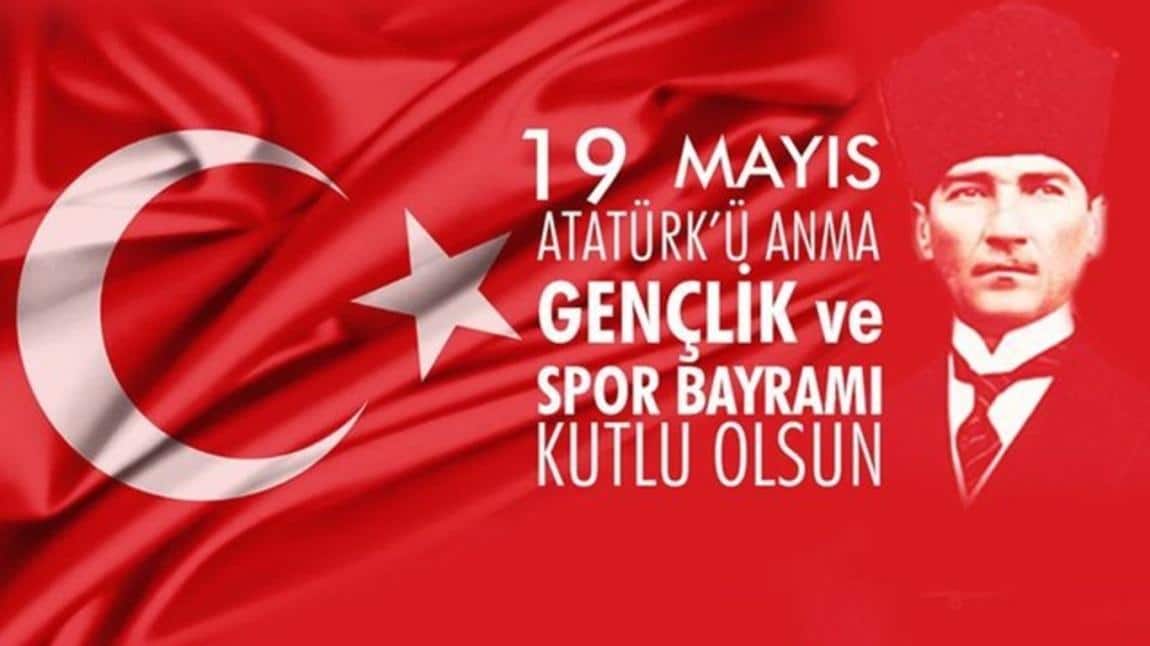 19 Mayıs Atatürk'ü Anma ve Gençlik ve Spor Bayramımız Kutlu OLsun